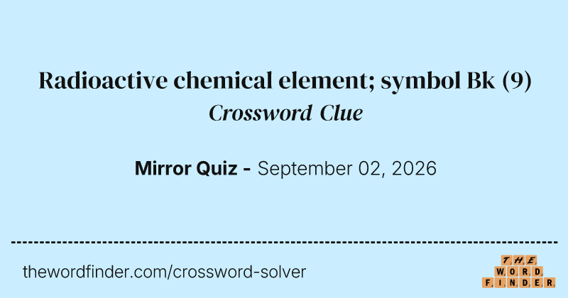 Radioactive chemical element; symbol Bk crossword clue image