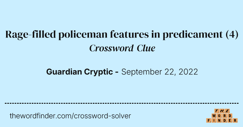 Rage-filled policeman features in predicament crossword clue image