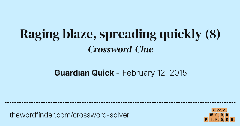 Raging blaze, spreading quickly crossword clue image