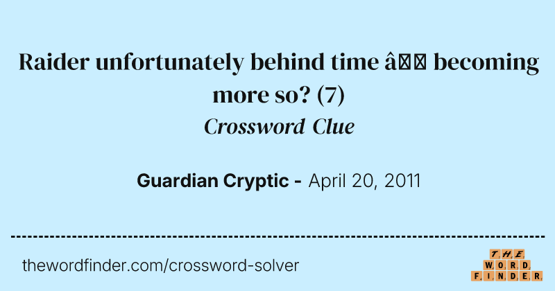 Raider unfortunately behind time — becoming more so? crossword clue image