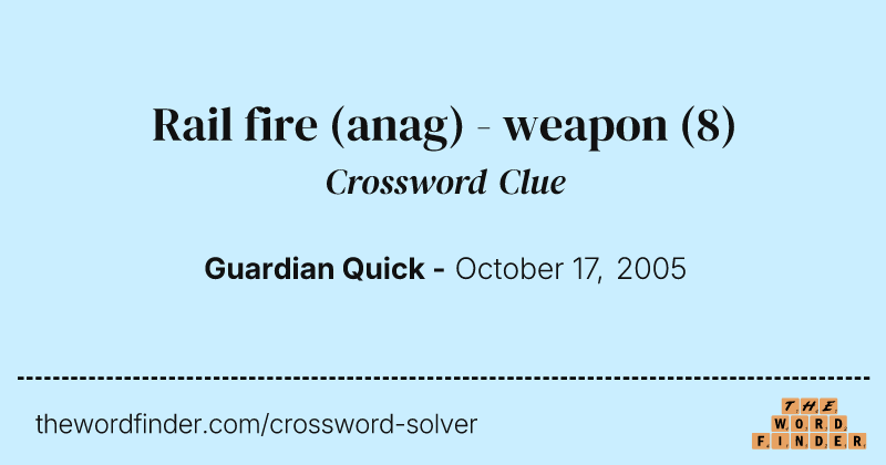 Rail fire (anag) - weapon crossword clue image