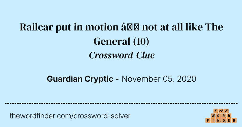 Railcar put in motion — not at all like The General crossword clue image