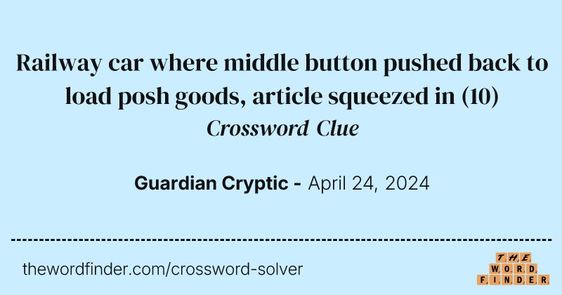 Railway car where middle button pushed back to load posh goods, article squeezed in crossword clue image