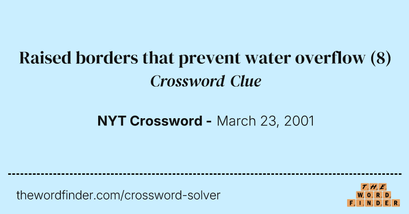 Raised borders that prevent water overflow crossword clue image