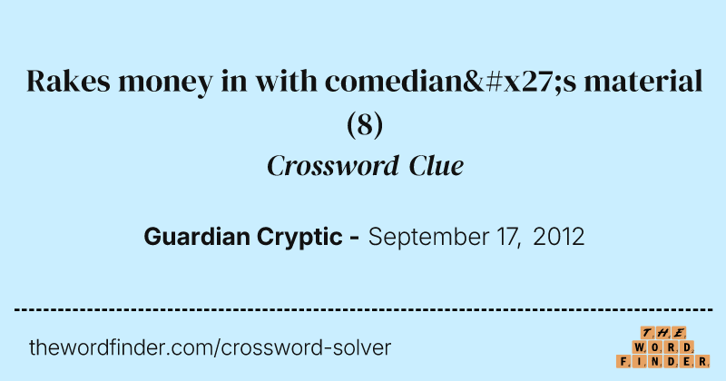 Rakes money in with comedian's material crossword clue image