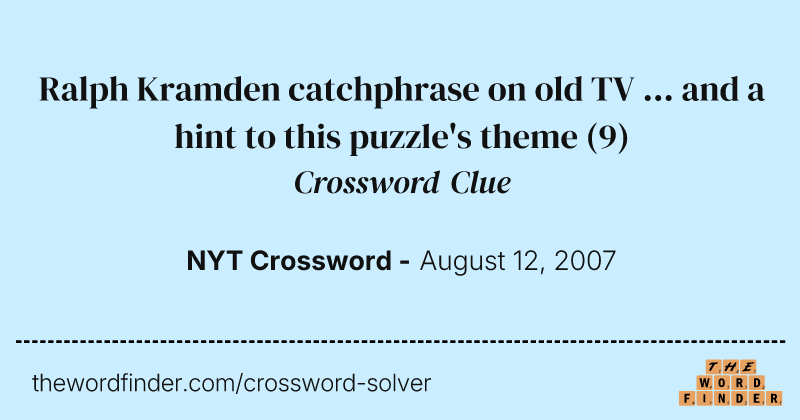 Ralph Kramden catchphrase on old TV ... and a hint to this puzzle's theme crossword clue image