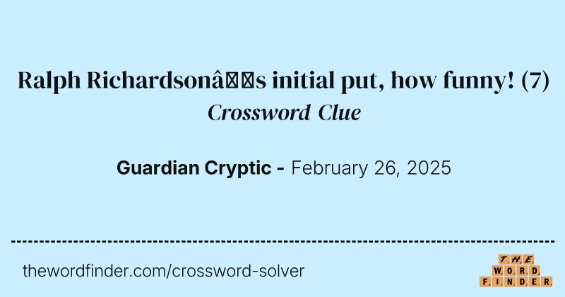 Ralph Richardson’s initial put, how funny! crossword clue image