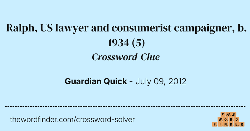 Ralph, US lawyer and consumerist campaigner, b. 1934 crossword clue image