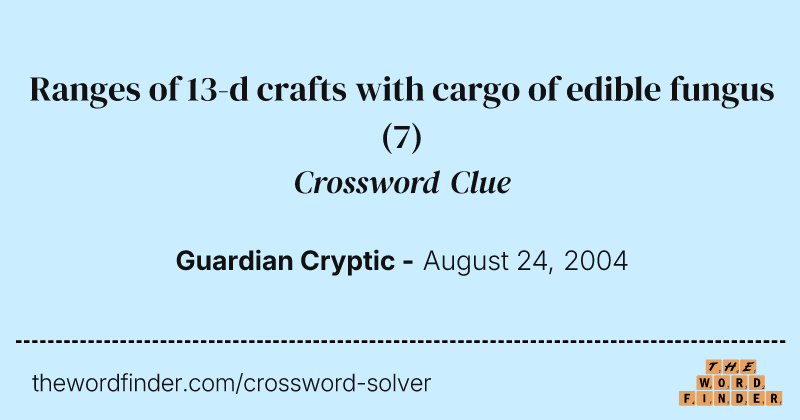 Ranges of 13-d crafts with cargo of edible fungus crossword clue image