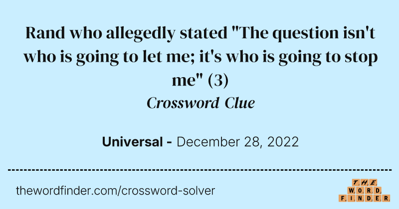 Rand who allegedly stated "The question isn't who is going to let me; it's who is going to stop me" crossword clue image