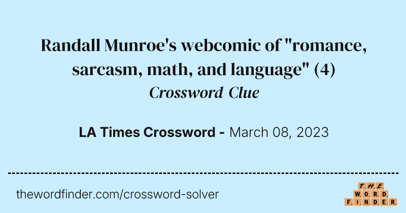 Randall Munroe's webcomic of "romance, sarcasm, math, and language" crossword clue image