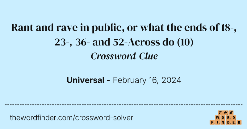 Rant and rave in public, or what the ends of 18-, 23-, 36- and 52-Across do crossword clue image