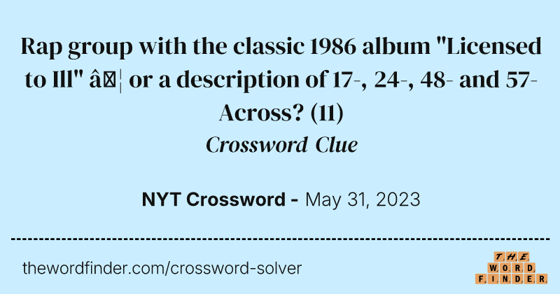 Rap group with the classic 1986 album "Licensed to Ill" … or a description of 17-, 24-, 48- and 57-Across? crossword clue image