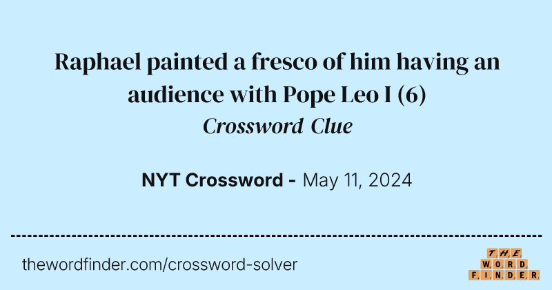 Raphael painted a fresco of him having an audience with Pope Leo I crossword clue image