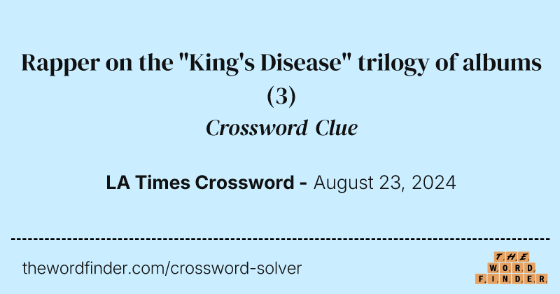 Rapper on the "King's Disease" trilogy of albums crossword clue image