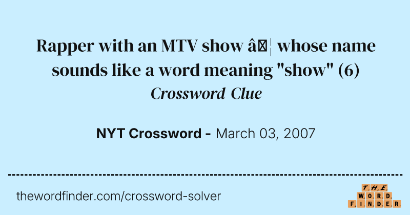 Rapper with an MTV show … whose name sounds like a word meaning "show" crossword clue image