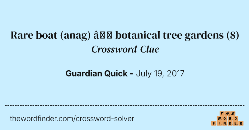 Rare boat (anag) — botanical tree gardens crossword clue image