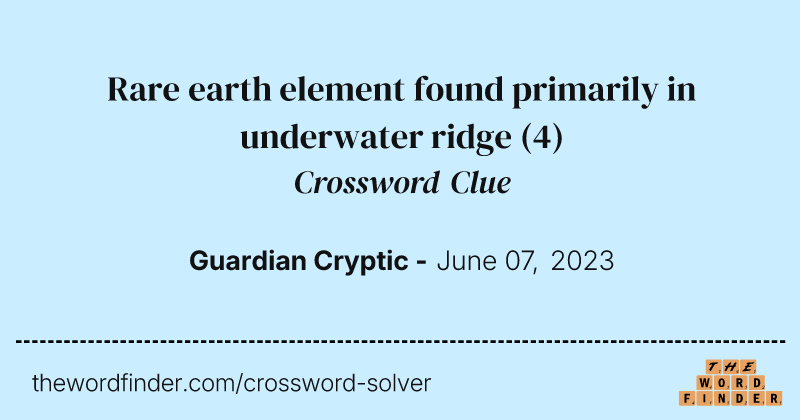 Rare earth element found primarily in underwater ridge crossword clue image