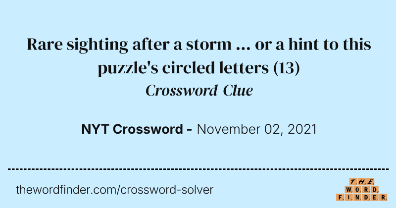 Rare sighting after a storm ... or a hint to this puzzle's circled letters crossword clue image