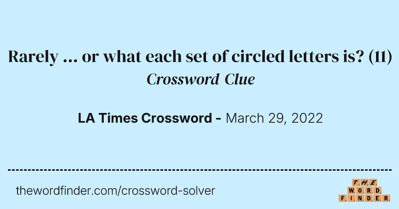 Rarely ... or what each set of circled letters is? crossword clue image