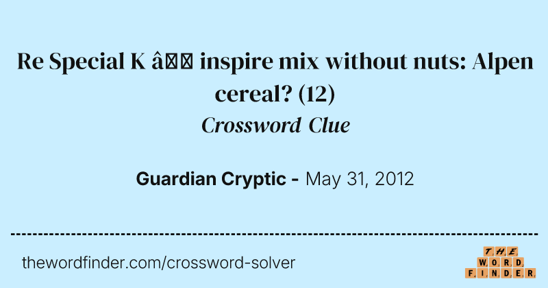 Re Special K — inspire mix without nuts: Alpen cereal? crossword clue image