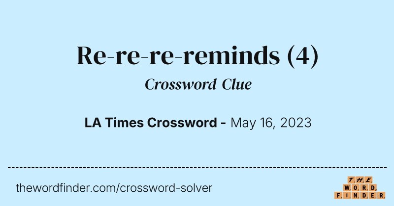 Re-re-re-reminds crossword clue image