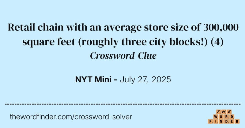 Retail chain with an average store size of 300,000 square feet (roughly three city blocks!) crossword clue image