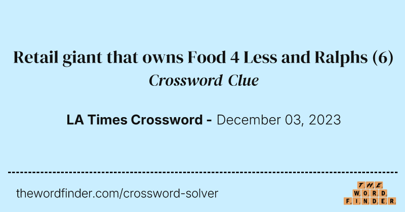 Retail giant that owns Food 4 Less and Ralphs crossword clue image