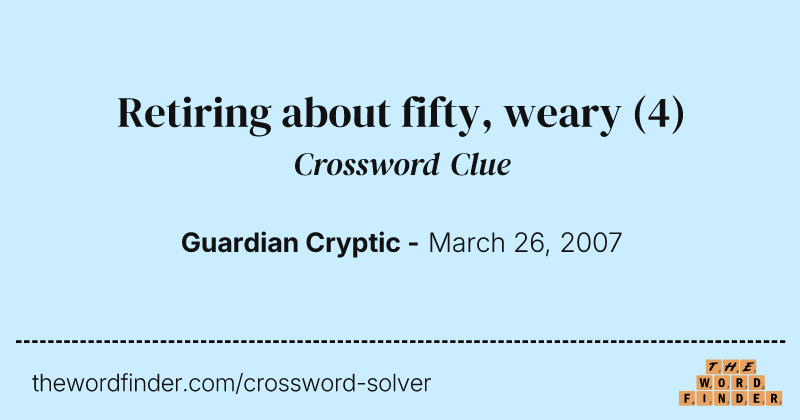 Retiring about fifty, weary crossword clue image