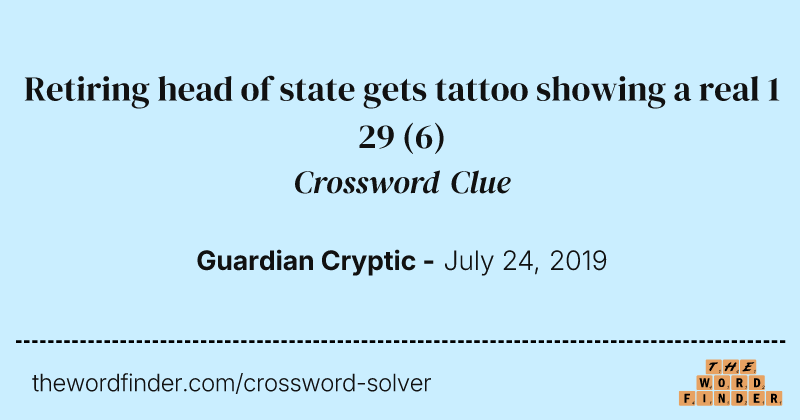 Retiring head of state gets tattoo showing a real 1 29 crossword clue image