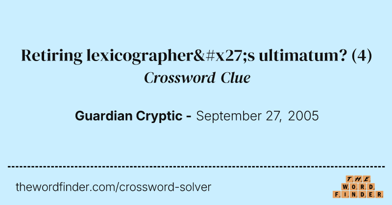 Retiring lexicographer's ultimatum? crossword clue image
