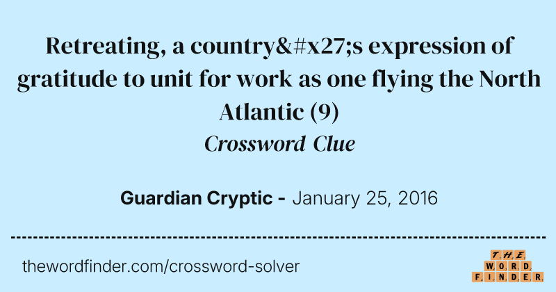 Retreating, a country's expression of gratitude to unit for work as one flying the North Atlantic crossword clue image