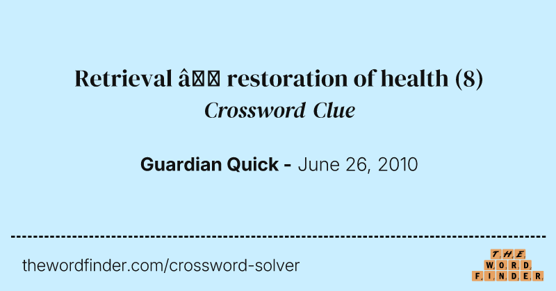 Retrieval — restoration of health crossword clue image