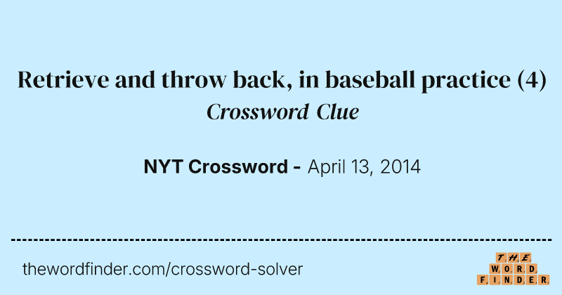 Retrieve and throw back, in baseball practice crossword clue image