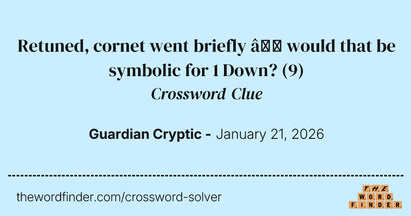 Retuned, cornet went briefly – would that be symbolic for 1 Down? crossword clue image