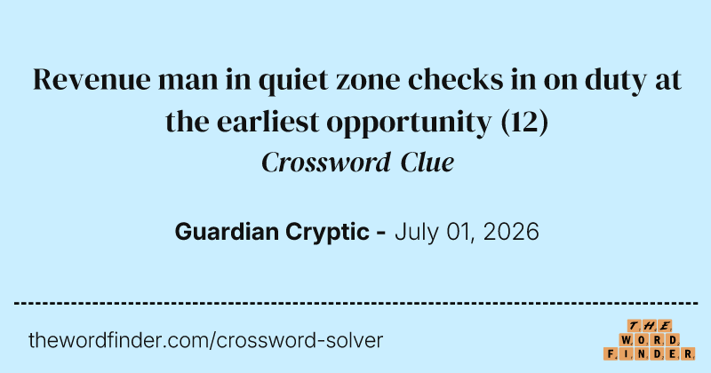 Revenue man in quiet zone checks in on duty at the earliest opportunity crossword clue image