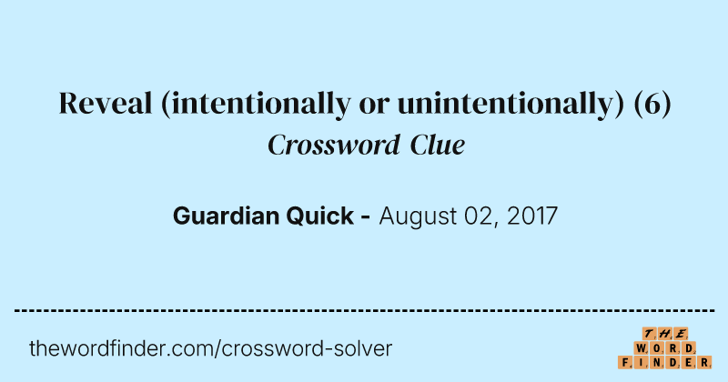 Reveal (intentionally or unintentionally) crossword clue image