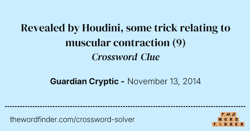 Revealed by Houdini, some trick relating to muscular contraction crossword clue image