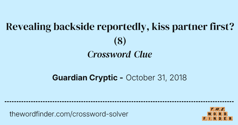 Revealing backside reportedly, kiss partner first? crossword clue image