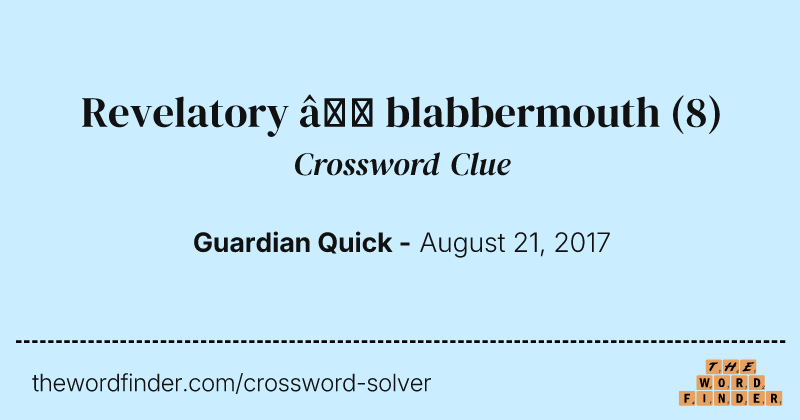 Revelatory — blabbermouth crossword clue image