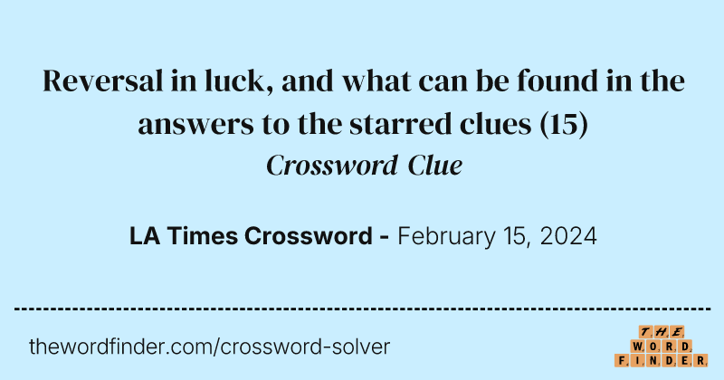 Reversal in luck, and what can be found in the answers to the starred clues crossword clue image