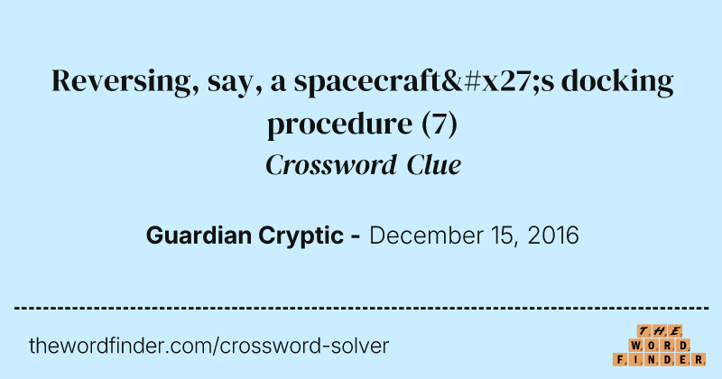 Reversing, say, a spacecraft's docking procedure crossword clue image