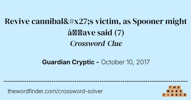Revive cannibal's victim, as Spooner might ’ave said crossword clue image