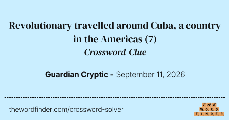Revolutionary travelled around Cuba, a country in the Americas crossword clue image