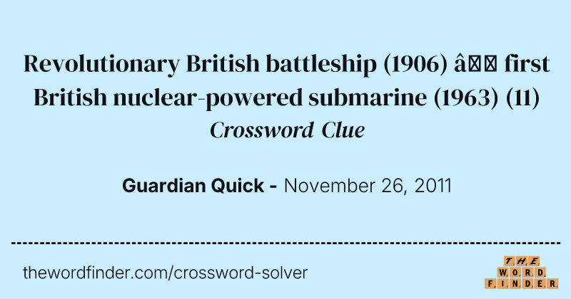 Revolutionary British battleship (1906) — first British nuclear-powered submarine (1963) crossword clue image