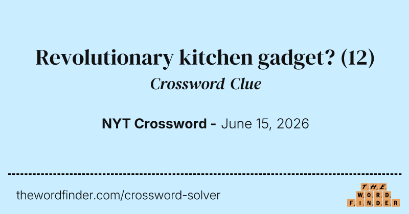 Revolutionary kitchen gadget? crossword clue image