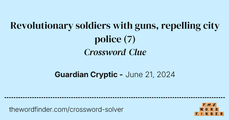 Revolutionary soldiers with guns, repelling city police crossword clue image