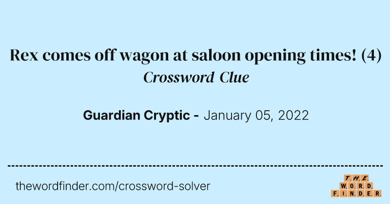 Rex comes off wagon at saloon opening times! crossword clue image