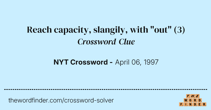 Reach capacity, slangily, with "out" crossword clue image