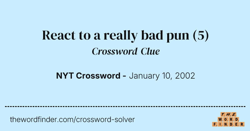 React to a really bad pun crossword clue image